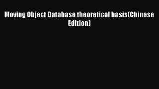 [PDF Download] Moving Object Database theoretical basis(Chinese Edition) [PDF] Full Ebook