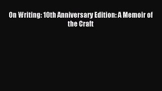 [PDF Download] On Writing: 10th Anniversary Edition: A Memoir of the Craft [Read] Online
