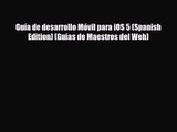 [PDF Download] Guía de desarrollo Móvil para iOS 5 (Spanish Edition) (Guías de Maestros del