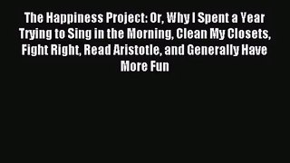 [PDF Download] The Happiness Project: Or Why I Spent a Year Trying to Sing in the Morning Clean