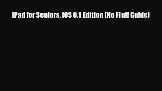 [PDF Download] iPad for Seniors iOS 6.1 Edition (No Fluff Guide) [Download] Full Ebook