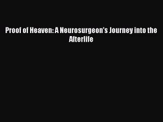 [PDF Download] Proof of Heaven: A Neurosurgeon's Journey into the Afterlife [Download] Full