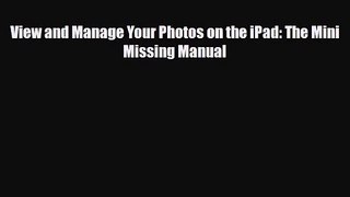 [PDF Download] View and Manage Your Photos on the iPad: The Mini Missing Manual [PDF] Online