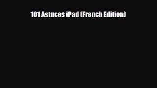 [PDF Download] 101 Astuces iPad (French Edition) [PDF] Online