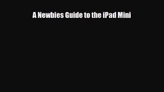 [PDF Download] A Newbies Guide to the iPad Mini [Download] Online