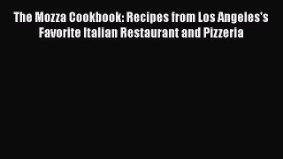 Read The Mozza Cookbook: Recipes from Los Angeles's Favorite Italian Restaurant and Pizzeria