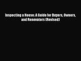 [PDF Download] Inspecting a House: A Guide for Buyers Owners and Renovators (Revised) [Read]