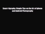 [PDF Download] Smart-Ography: Simple Tips on the Art of Iphone and Android Photography [PDF]