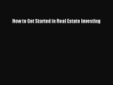 [PDF Download] How to Get Started in Real Estate Investing [Read] Full Ebook