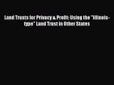 [PDF Download] Land Trusts for Privacy & Profit: Using the Illinois-type Land Trust in Other