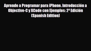 [PDF Download] Aprende a Programar para iPhone. Introducción a Objective-C y XCode con Ejemplos: