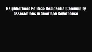 [PDF Download] Neighborhood Politics: Residential Community Associations in American Governance