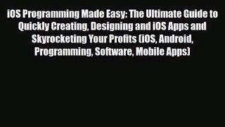 [PDF Download] iOS Programming Made Easy: The Ultimate Guide to Quickly Creating Designing