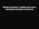 [PDF Télécharger] Managez transversal ! : Combiner avec succès management pyramidal et transversal