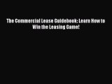 [PDF Download] The Commercial Lease Guidebook: Learn How to Win the Leasing Game! [Read] Full