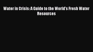[PDF Download] Water in Crisis: A Guide to the World's Fresh Water Resources [Read] Online