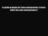 [PDF Télécharger] Le guide pratique de l'auto-entrepreneur: Le best-seller des auto-entrepreneurs