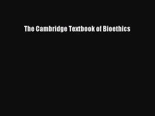 PDF Download The Cambridge Textbook of Bioethics Download Online