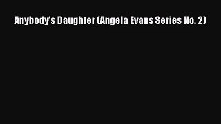 [PDF Download] Anybody's Daughter (Angela Evans Series No. 2) [Read] Online