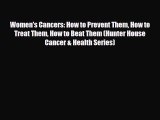[PDF Download] Women's Cancers: How to Prevent Them How to Treat Them How to Beat Them (Hunter