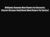 Read Williams-Sonoma New Flavors for Desserts: Classic Recipes Redefined (New Flavors For Series)