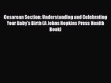 [PDF Download] Cesarean Section: Understanding and Celebrating Your Baby's Birth (A Johns Hopkins
