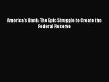 [PDF Download] America's Bank: The Epic Struggle to Create the Federal Reserve [Download] Online