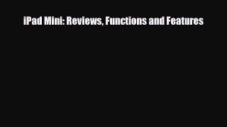 [PDF Download] iPad Mini: Reviews Functions and Features [PDF] Full Ebook