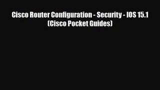 [PDF Download] Cisco Router Configuration - Security - IOS 15.1 (Cisco Pocket Guides) [Read]