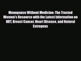 [PDF Download] Menopause Without Medicine: The Trusted Women's Resource with the Latest Information