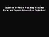 [PDF Download] Got to Give the People What They Want: True Stories and Flagrant Opinions from