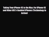 [PDF Download] Taking Your iPhone 4S to the Max: For iPhone 4S and Other iOS 5-Enabled iPhones