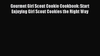 Download Gourmet Girl Scout Cookie Cookbook: Start Enjoying Girl Scout Cookies the Right Way