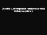 [PDF Download] Cisco IOS 12.0 Configuration Fundamentals (Cisco IOS Reference Library) [Read]