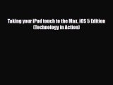 [PDF Download] Taking your iPod touch to the Max iOS 5 Edition (Technology in Action) [Read]