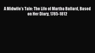 [PDF Download] A Midwife's Tale: The Life of Martha Ballard Based on Her Diary 1785-1812 [PDF]