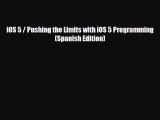 [PDF Download] iOS 5 / Pushing the Limits with iOS 5 Programming (Spanish Edition) [Download]