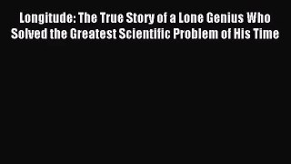 [PDF Download] Longitude: The True Story of a Lone Genius Who Solved the Greatest Scientific