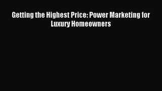[PDF Download] Getting the Highest Price: Power Marketing for Luxury Homeowners [PDF] Online