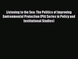 [PDF Download] Listening to the Sea: The Politics of Improving Environmental Protection (Pitt