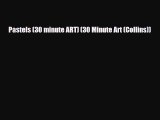 [PDF Download] Pastels (30 minute ART) (30 Minute Art (Collins)) [PDF] Online