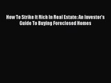 [PDF Download] How To Strike It Rich In Real Estate: An Investor's Guide To Buying Foreclosed