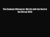 [PDF Download] The Elephant Whisperer: My Life with the Herd in the African Wild [Download]
