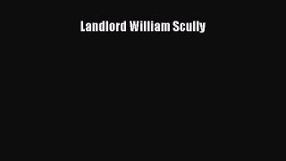 [PDF Download] Landlord William Scully [Read] Full Ebook