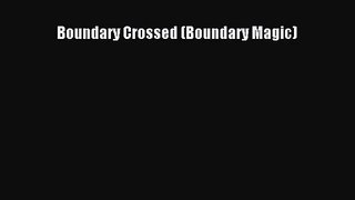 [PDF Download] Boundary Crossed (Boundary Magic) [Download] Online