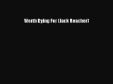 [PDF Download] Worth Dying For (Jack Reacher) [Download] Online