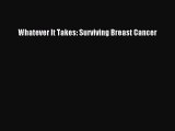 [PDF Download] Whatever It Takes: Surviving Breast Cancer [Download] Full Ebook