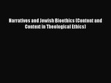 PDF Download Narratives and Jewish Bioethics (Content and Context in Theological Ethics) PDF