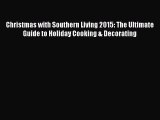 Download Christmas with Southern Living 2015: The Ultimate Guide to Holiday Cooking & Decorating