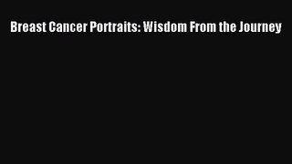 [PDF Download] Breast Cancer Portraits: Wisdom From the Journey [PDF] Online